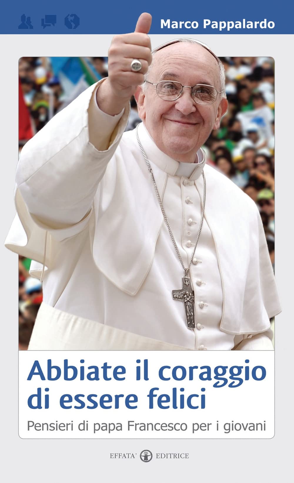 Abbiate il coraggio di essere felici: Pensieri di papa Francesco per i giovani (Educare) Religion & Esotericism