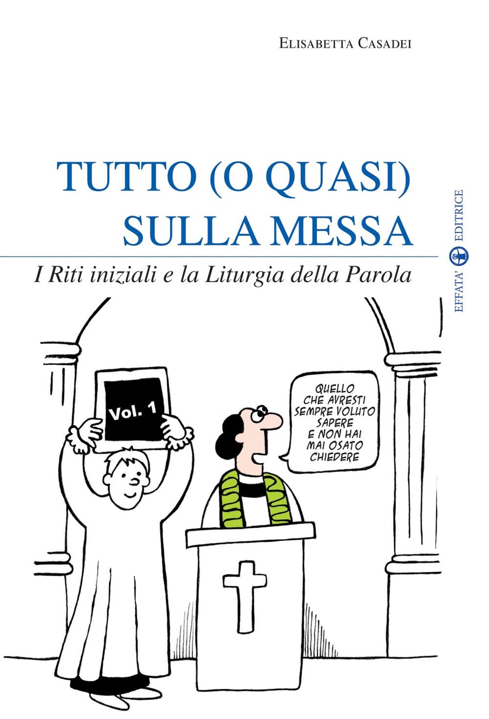 Tutto (o quasi) sulla Messa: I Riti iniziali e la Liturgia della Parola - Vol. 1 book