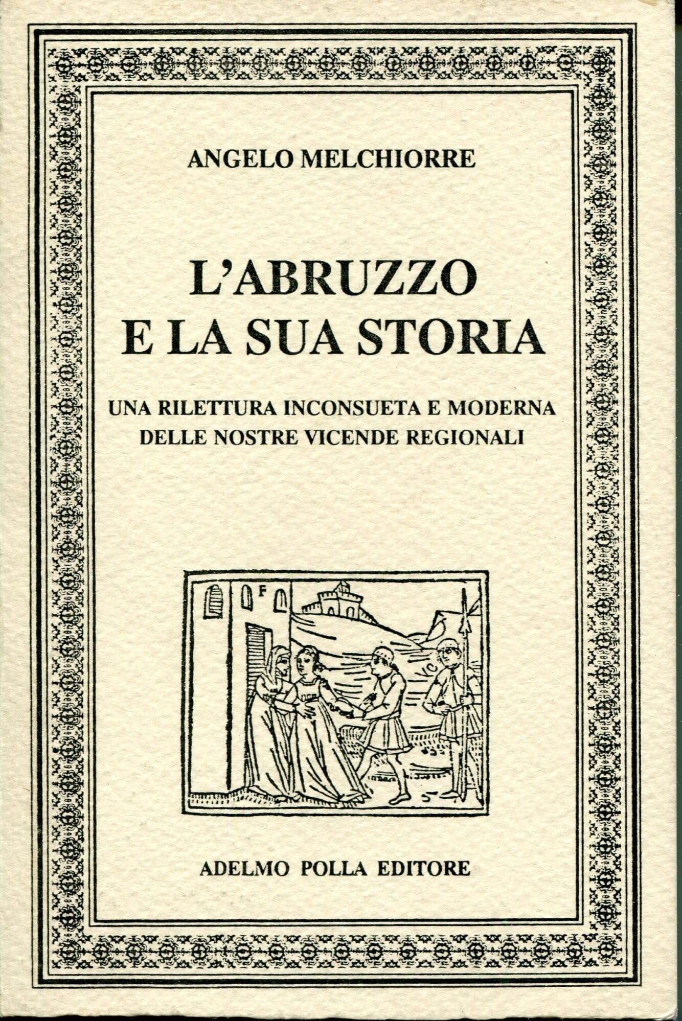 L'Abruzzo e la sua storia. Una rilettura inconsueta e moderna delle vicende regionali abruzzesi (I tascabili d'Abruzzo) Politics & History