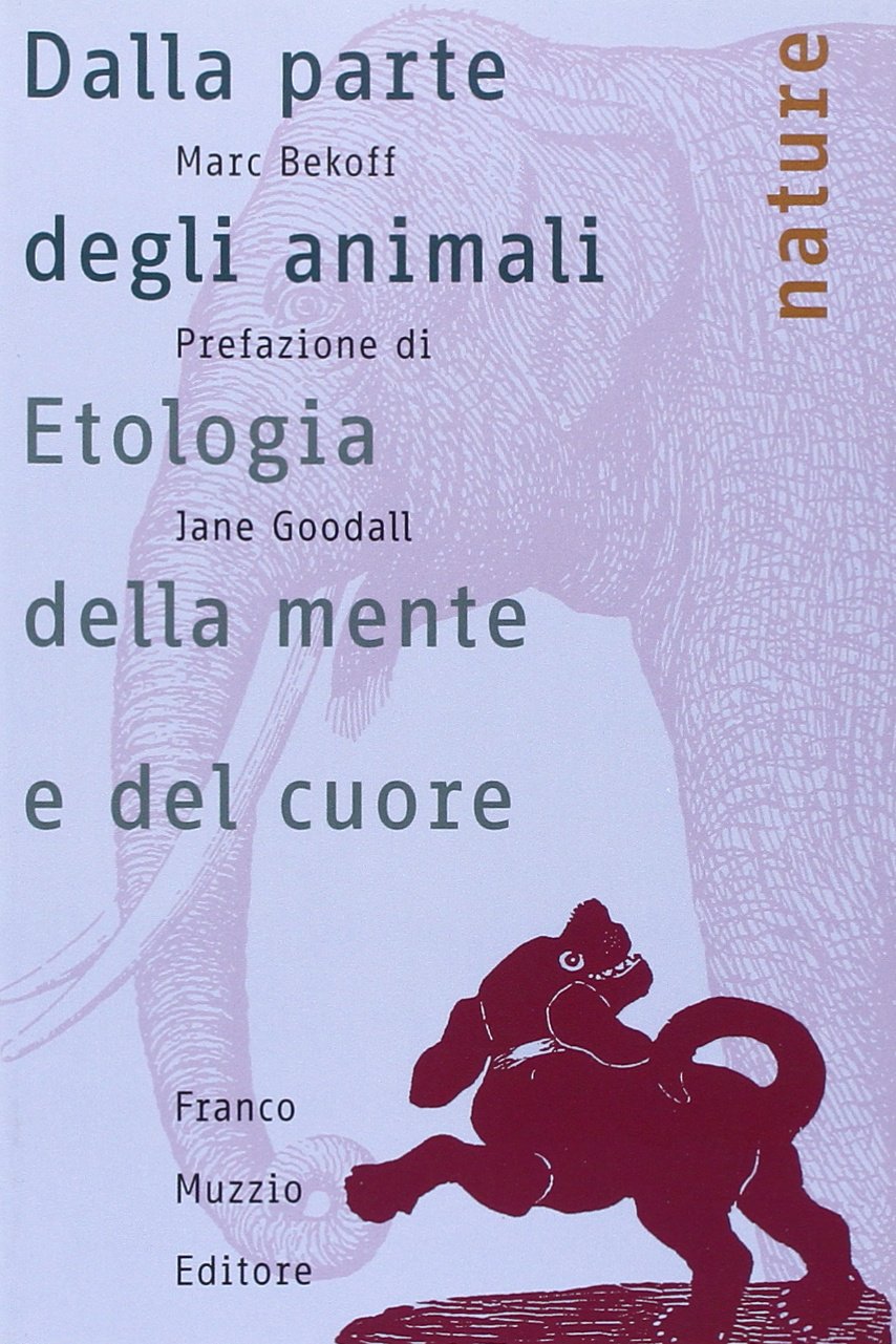 Dalla parte degli animali. Etologia della mente e del cuore Natural Sciences