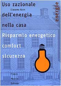 Uso razionale dell'energia nella casa. Risparmio energetico, comfort e sicurezza (Energie) Business & Technology
