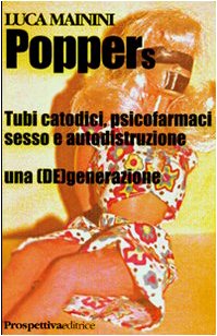 Poppers. Tubi catodici, psicofarmaci sesso e autodistruzione. Una (de)generazione book