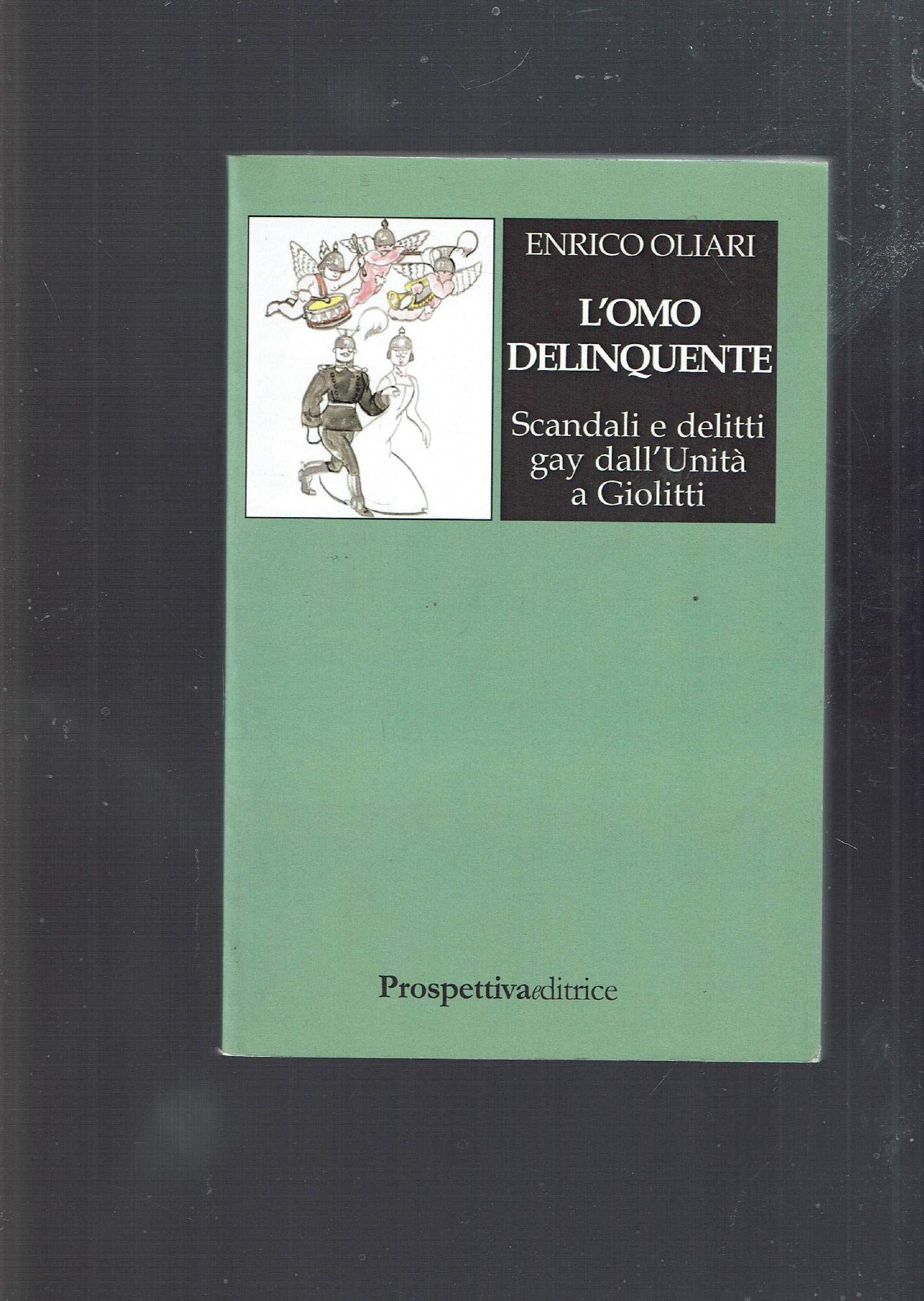 L'omo delinquente. Scandali e delitti gay dall'Unità a Giolitti book