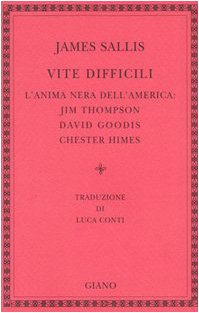 Vite difficili. L'anima nera dell'America: Jim Thompson, David Goodis, Chester Himes book