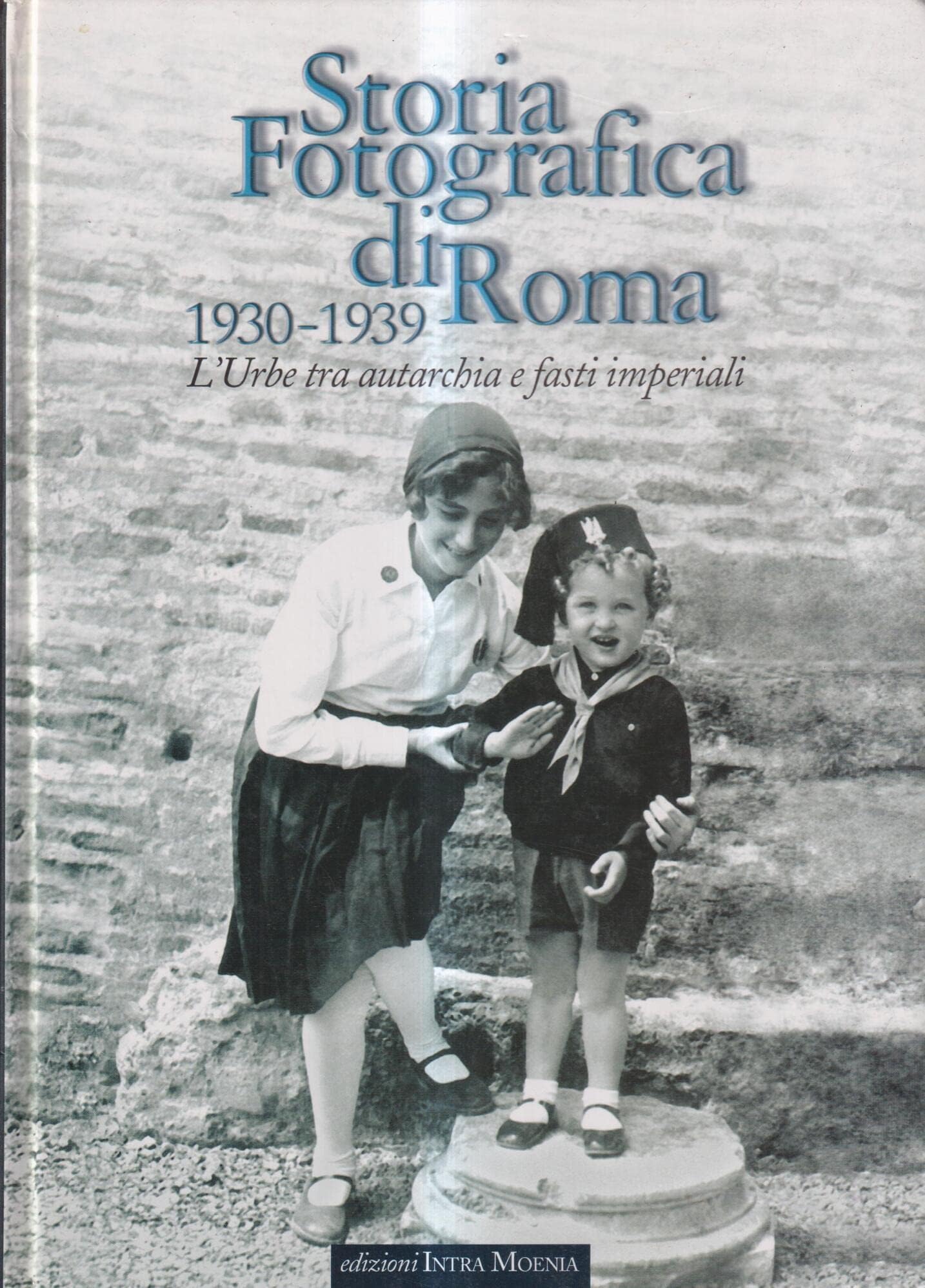 Storia fotografica di Roma 1930-1939. L'urbe tra autarchia e fasti imperiali. Ediz. illustrata Travel