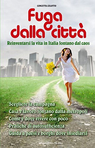 Fuga dalla città. Reinventarsi la vita in Italia lontani dal caos Books