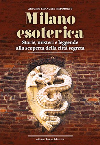 Milano esoterica. Storie, misteri e leggende alla scoperta della città segreta Books
