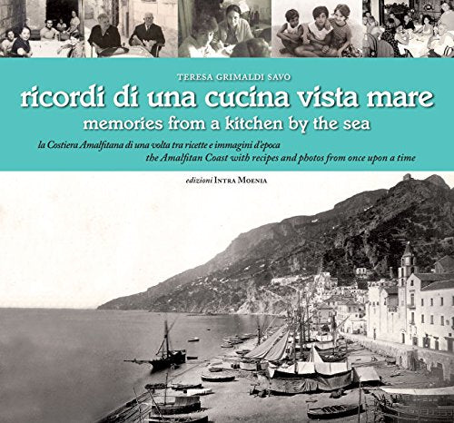 Ricordi di una cucina vista mare. La Costiera amalfitana di una volta tra ricette e immagini d'epoca. Ediz. multilingue book