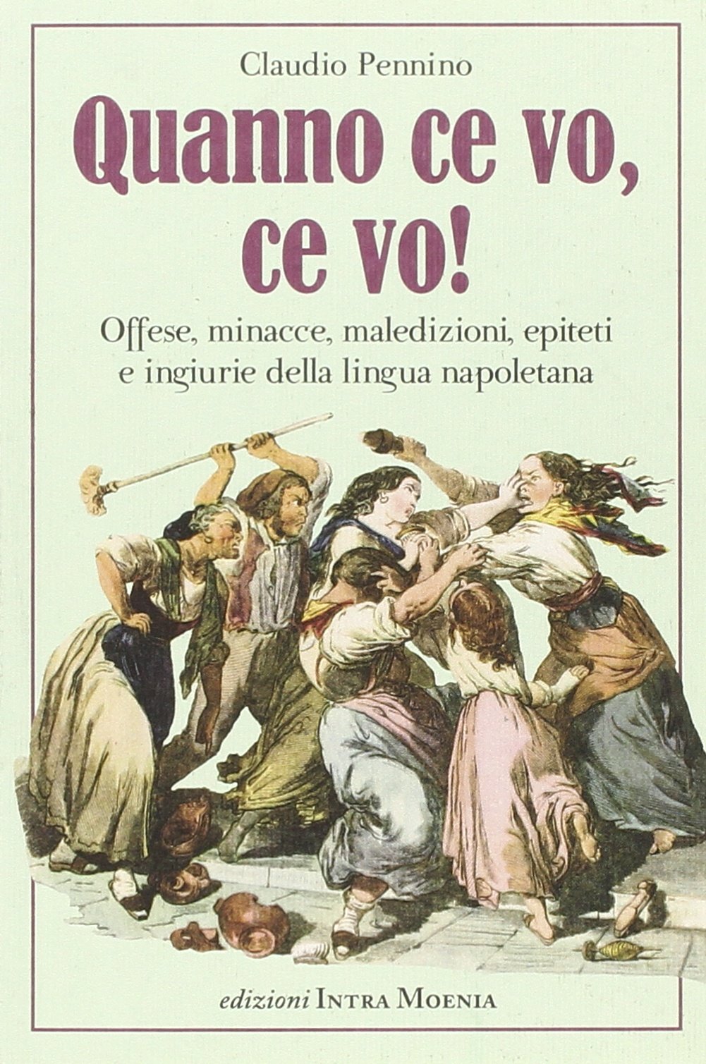 Quanno ce vo, ce vo! Offese, minacce, maledizioni, epiteti e ingiurie della lingua napoletana Books