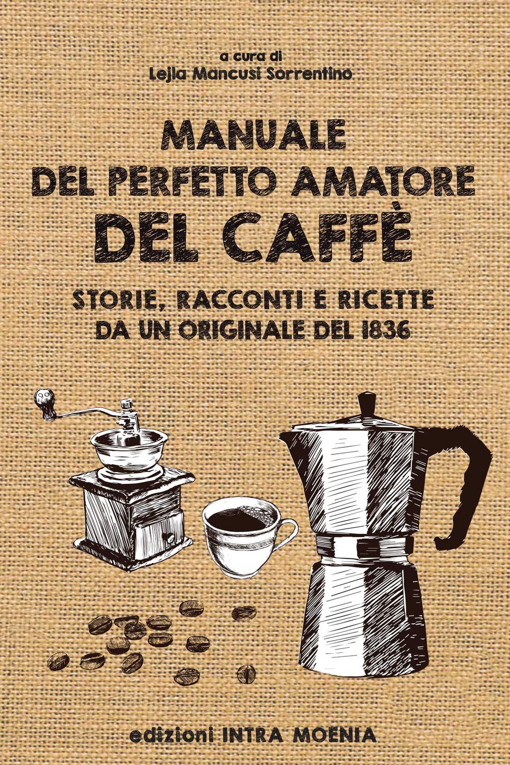 Manuale del perfetto amatore del caffè. Storie, racconti e ricette da un originale del 1836 book