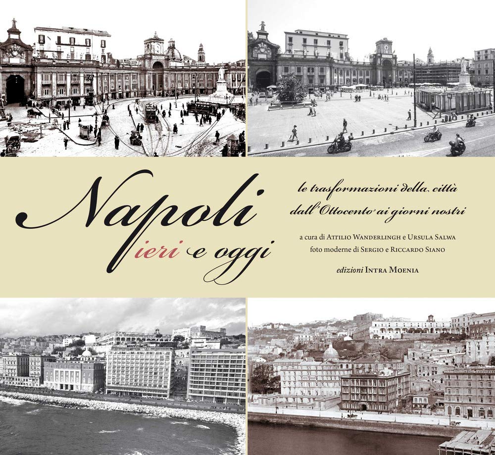 Napoli ieri e oggi. Le trasformazioni della città dall'Ottocento ai giorni nostri. Ediz. illustrata book