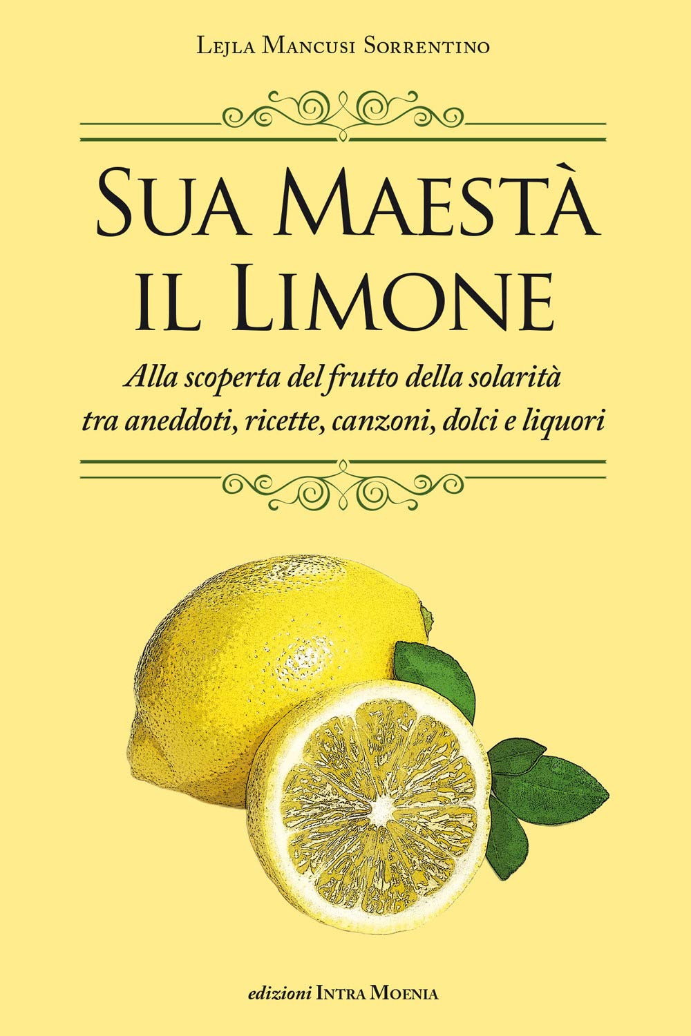 Sua maestà il limone. Suggestivo racconto di ricette, aneddoti, poesie, canzoni, dolci e liquori Books