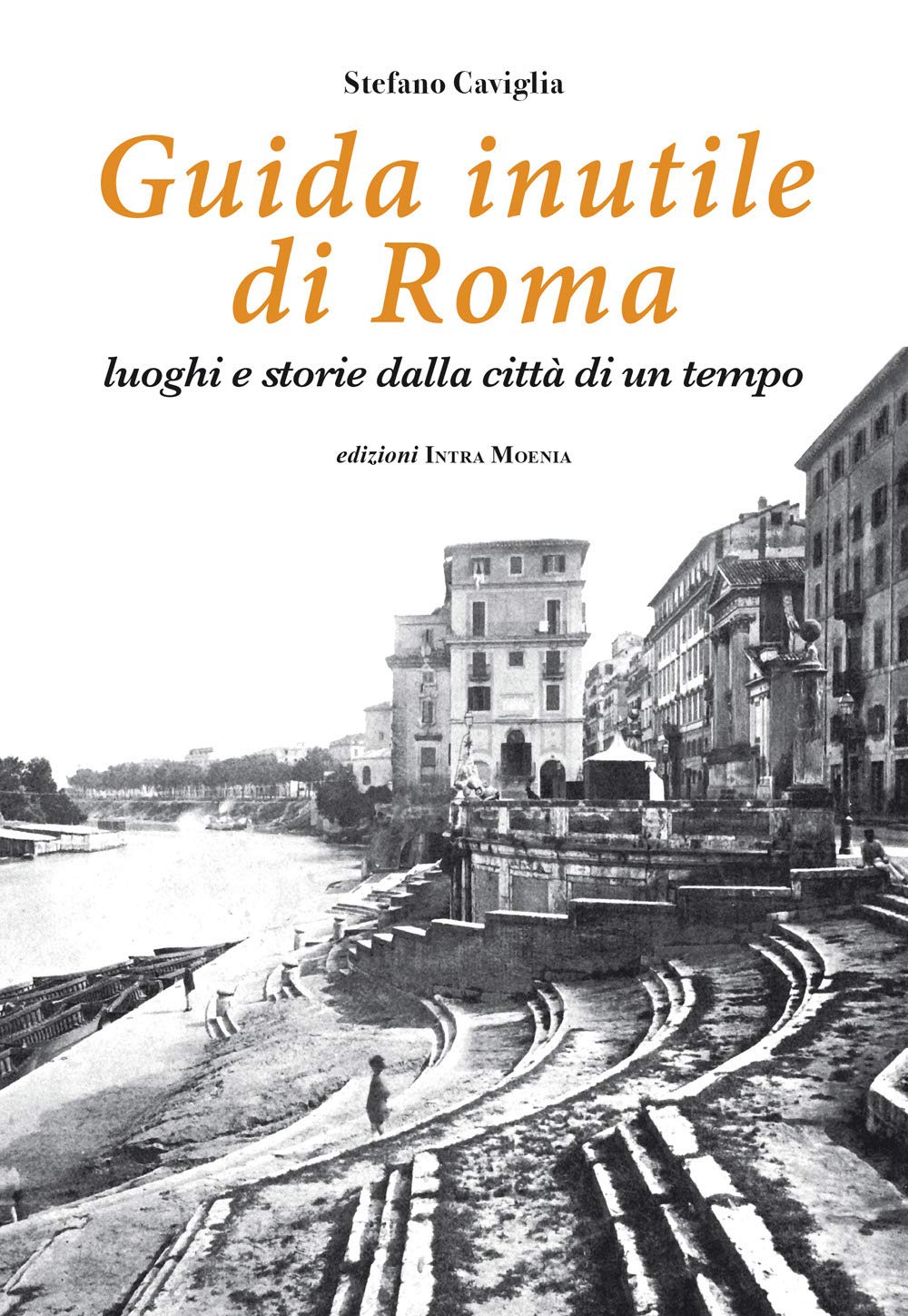 Guida inutile di Roma. Luoghi e storie della città di un tempo book