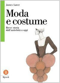 Moda e costume. Breve storia dall'antichità a oggi (Biblioteca universale Rizzoli Skira) Books