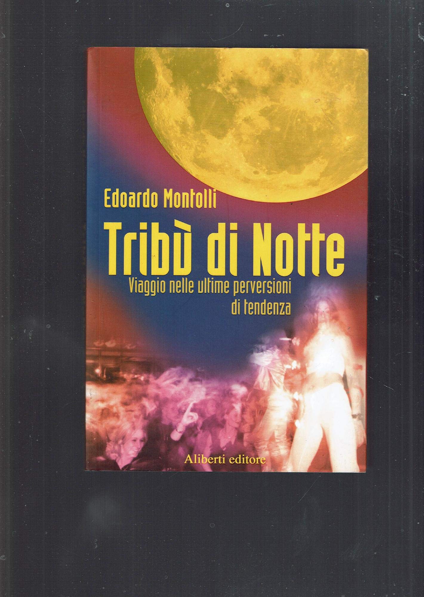 Tribù di notte. Viaggio nelle ultime perversioni di tendenza book