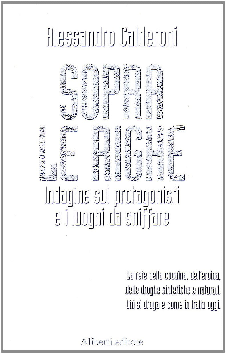Sopra le righe. Indagine sui protagonisti e i luoghi da sniffare book