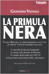 La primula nera. Paolo Bellini, il protagonista occulto di trent'anni di misteri italiani Crime & Thrillers