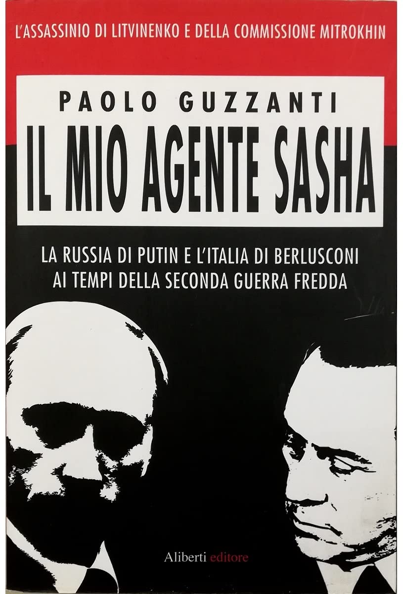 Il mio agente Sasha. La Russia di Putin e l'Italia di Berlusconi ai tempi della seconda guerra fredda (Yahoopolis. Guide postmoderne) Politics & History