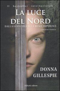Dalla Germania alla Roma imperiale. La luce del nord (Arcipelago) Historical Fiction