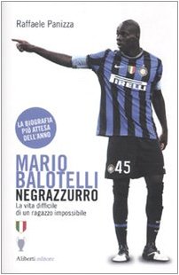 Mario Balotelli negrazzurro. La vita difficile di un ragazzo impossibile Sports