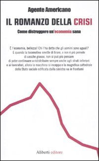 Il romanzo della crisi. Come distruggere un'economia sana (I lunatici) Memories