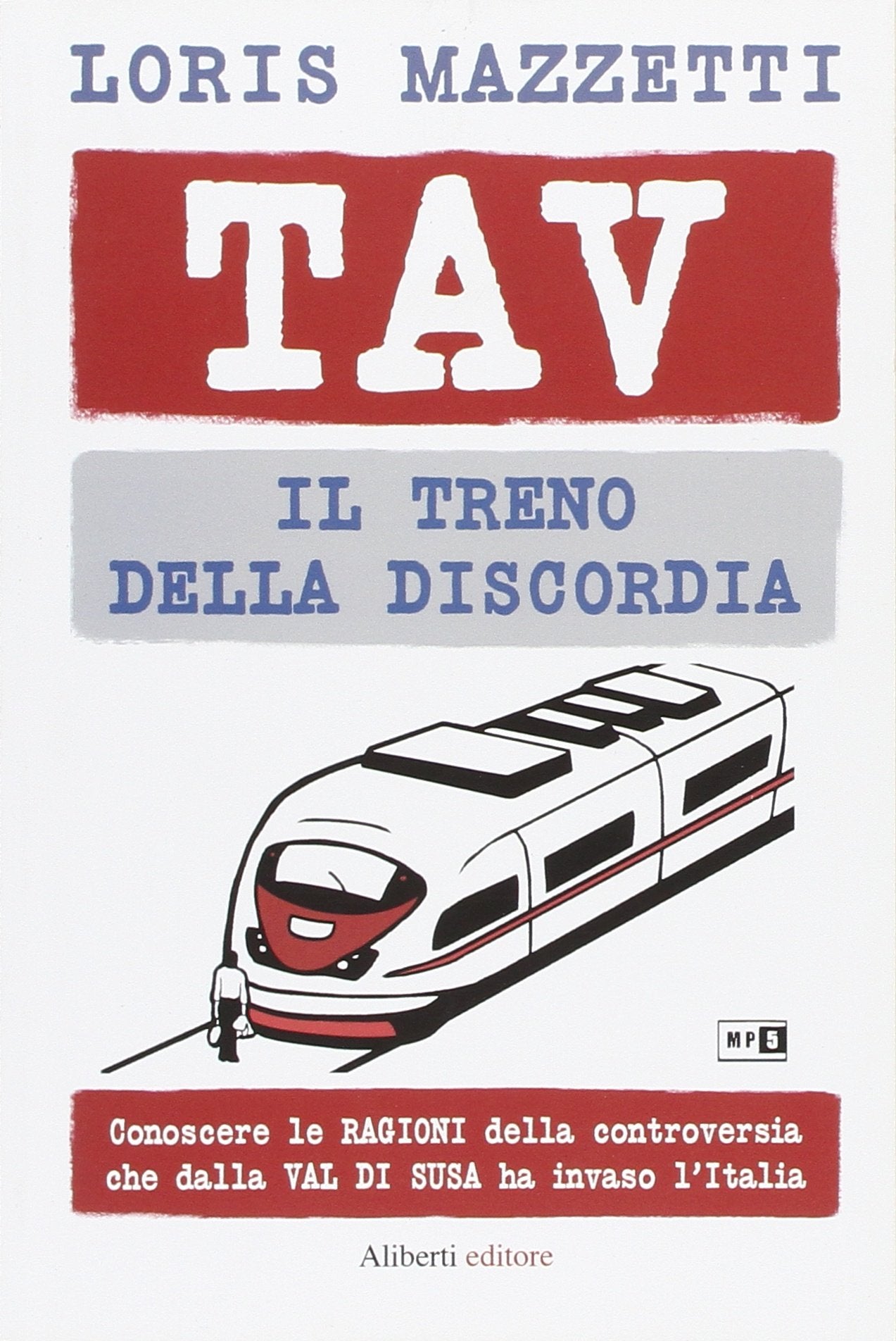 TAV. Il treno della discordia. Conoscere le ragioni della controversia che dalla val di Susa ha invaso l'Italia Business & Technology