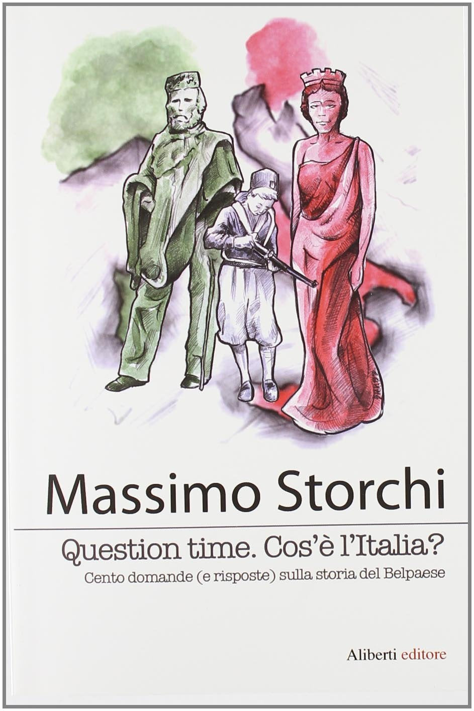 Question time. Cos'è l'Italia ? Cento domande (e risposte) sulla storia del Belpaese Politics & History