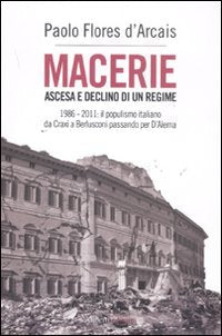 Macerie. Ascesa e declino di un regime. 1986-2011: il populismo italiano da Craxi a Berlusconi passando per D'Alema Social Sciences