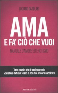 Ama e fa' ciò che vuoi. Manuale d'amore ed erotismo book