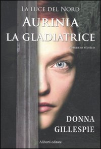 Aurinia la gladiatrice. La luce del nord Historical Fiction
