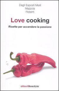 Love cooking. Ricette per accendere la passione book