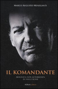 Il Komandante. Biografia non autorizzata di Vasco Rossi book