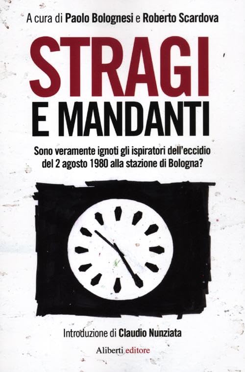 Stragi e mandanti. Sono veramente ignoti gli ispiratori dell'eccidio del 2 agosto 1980 alla stazione di Bologna? book