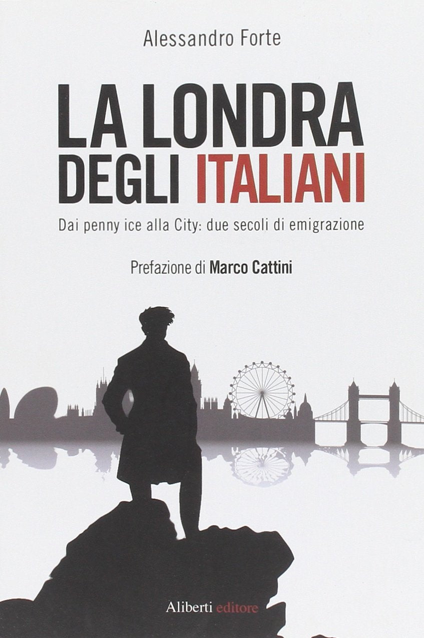 La Londra degli italiani. Dai penny ice alla City: due secoli di emigrazione Books