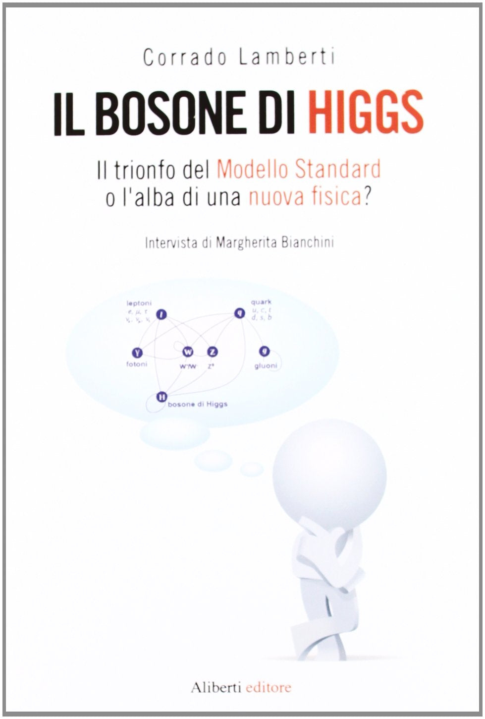 Il bosone di Higgs. Il trionfo del Modello Standard o l'alba di una nuova fisica? Natural Sciences
