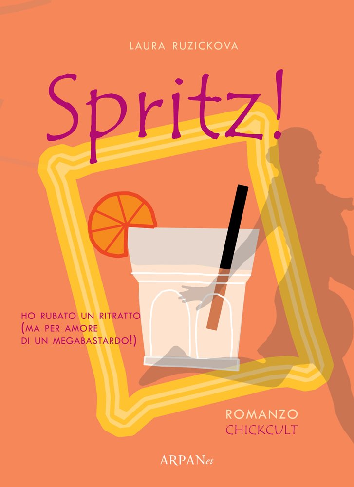 Spritz! Ho rubato un ritratto (ma per amore di un megabastardo) (Chickult) Contemporary literature