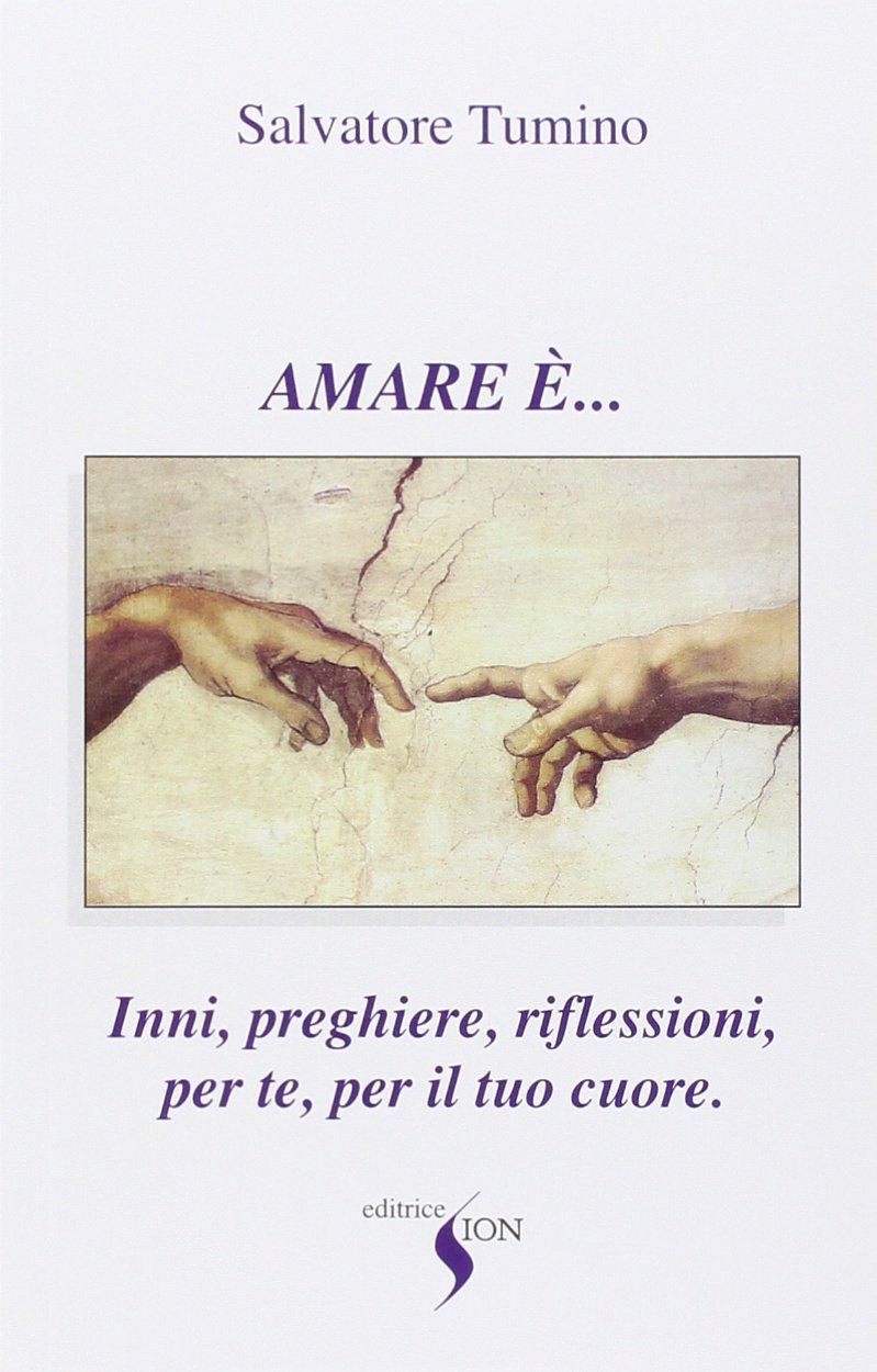 Amare è... Inni, preghiere, riflessioni per te, per il tuo cuore book