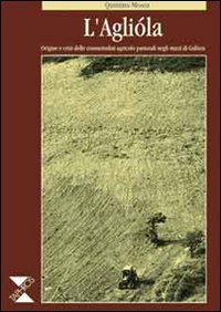 L'agliòla. Origine e crisi delle consuetudini agricolo-pastorali negli stazzi di Gallura (Piccola enciclopedia popolare di Gallura) Natural Sciences