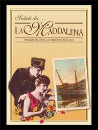 Saluti da La Maddalena. Immagini dell'isola attraverso un secolo (Memoria storica) Travel