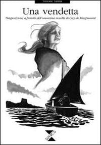 Una vendetta. Trasposizione a fumetti dell'omonima novella di Guy de Maupassant (L' isola delle nuvole) Manga