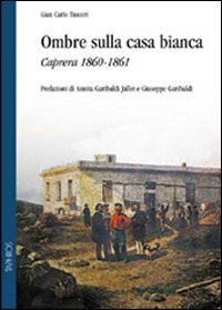 Ombre sulla casa bianca. Caprera 1860-1861 Historical Fiction