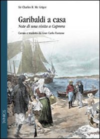 Garibaldi a casa. Note di una visita a Caprera (Nàrana) Historical Fiction