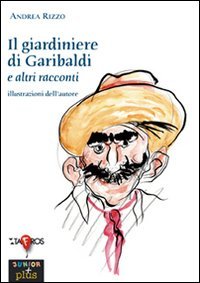 Il giardiniere di Garibaldi e altri racconti (Tafros junior) Fiction