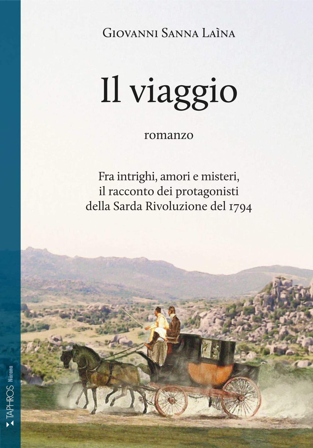 Il viaggio. Fra intrighi, amori e misteri, il racconto dei protagonisti della Sarda Rivoluzione del 1794 (Nàrana) Historical Fiction