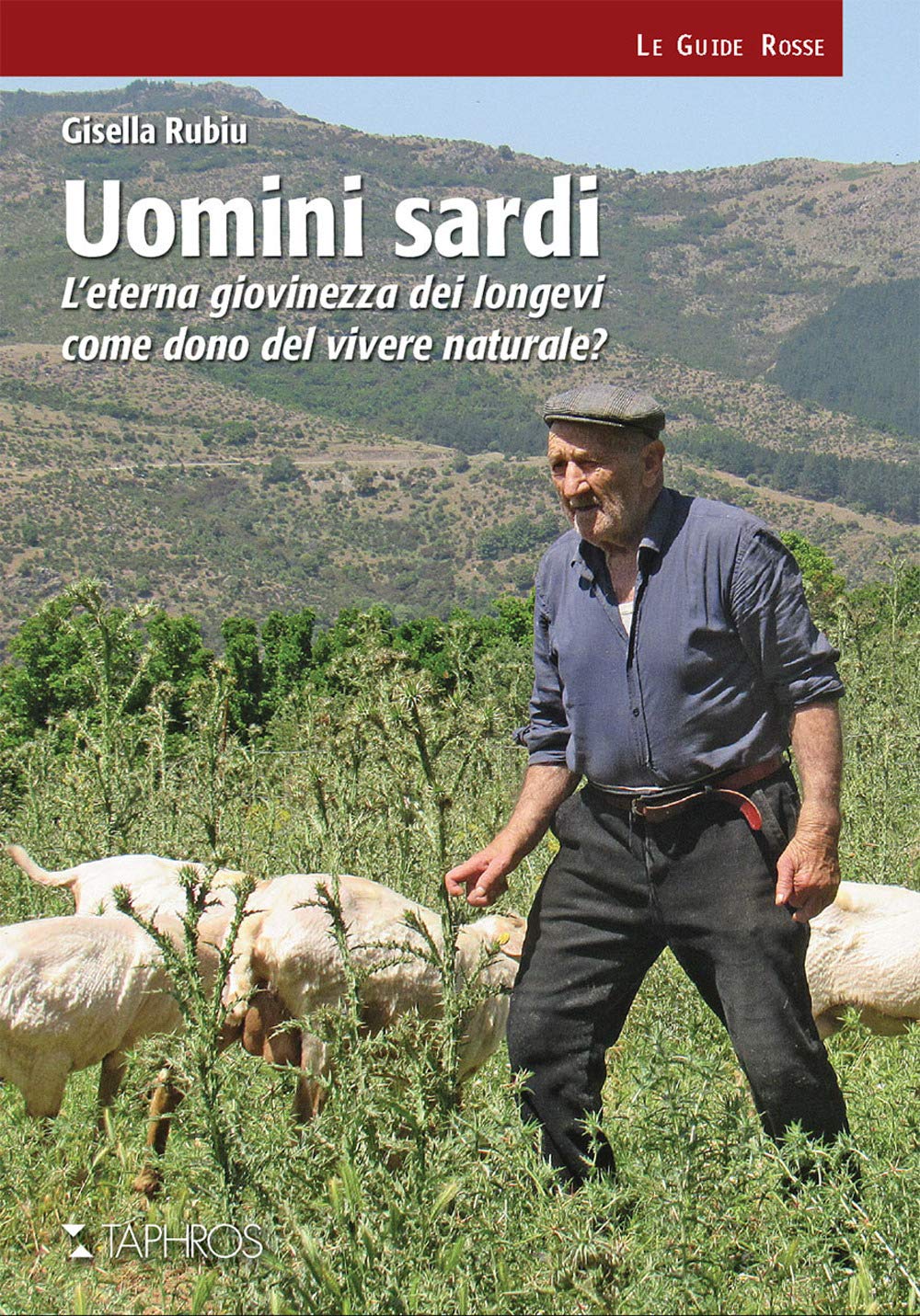Uomini sardi. L’eterna giovinezza dei longevi come dono del vivere naturale? Nuova ediz. (Le guide rosse) Books