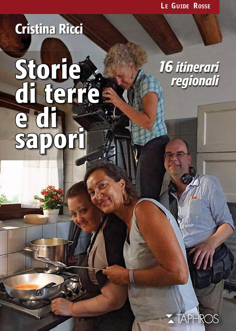 Storie di terre e di sapori. 16 itinerari regionali (Le guide rosse) Essays & Short Stories
