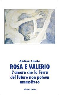 Rosa e Valerio. L'amore che la terra del futuro non poteva ammettere book