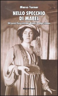 Nello specchio di Mabel. Gli anni fiorentini di Mabel Dodge Luhan book