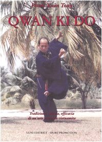 Qwan Ki Do. Tradizione, cultura, efficacia di un'arte marziale vietnamita book