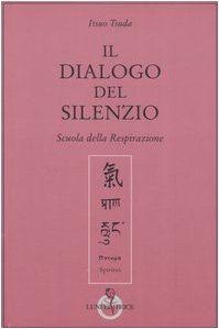 Il dialogo del silenzio. Scuola della respirazione (Opere compl. di Itsuo Tsuda. Scuola resp.) Religion & Esotericism